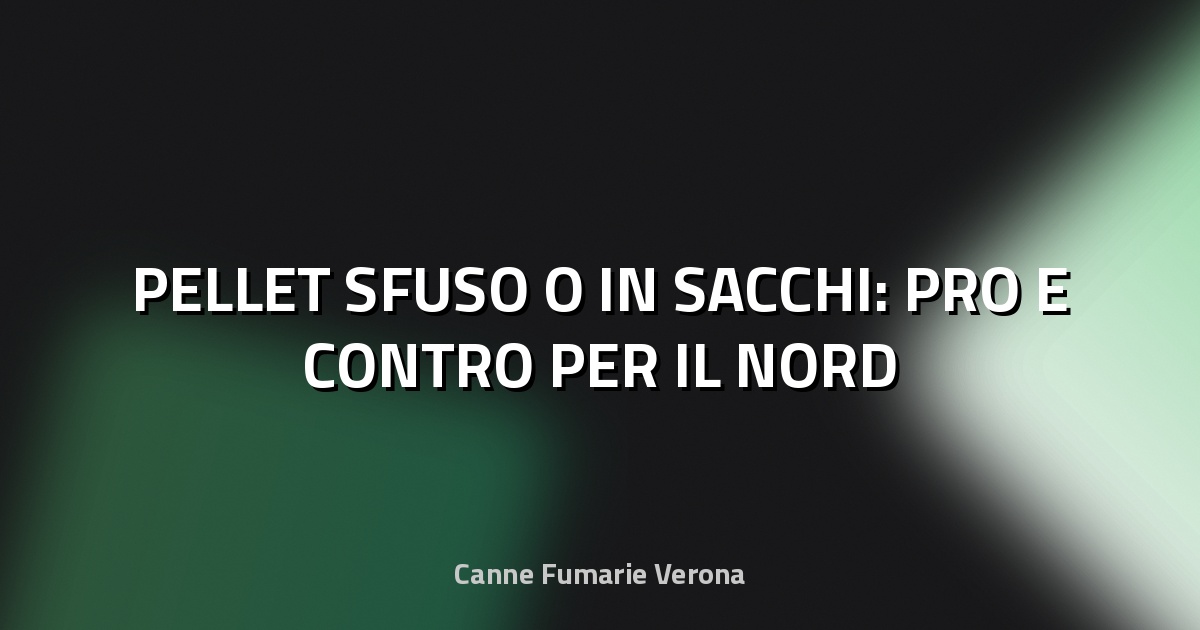 🔥 PELLET SFUSO O IN SACCHI: PRO E CONTRO PER IL NORD
