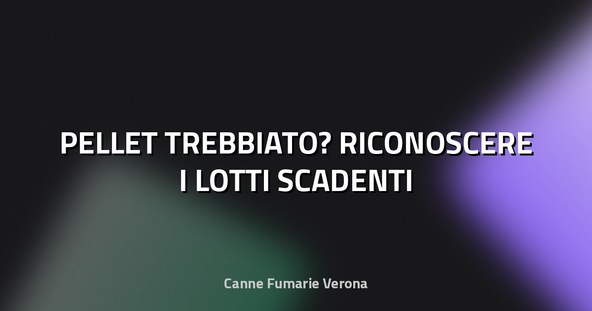 🔥 PELLET TREBBIATO? RICONOSCERE I LOTTI SCADENTI