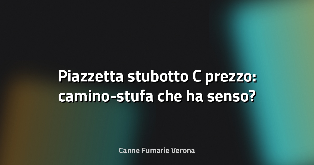 🔥 Piazzetta stubotto C prezzo: camino-stufa che ha senso?