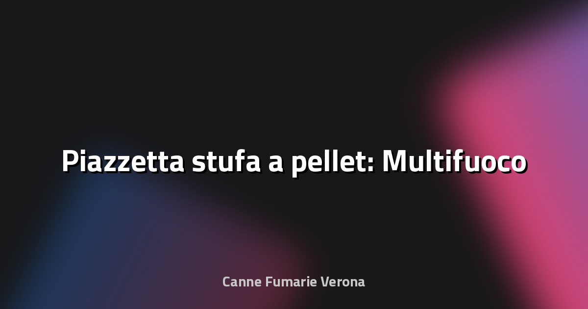 🔥 Piazzetta stufa a pellet: Multifuoco