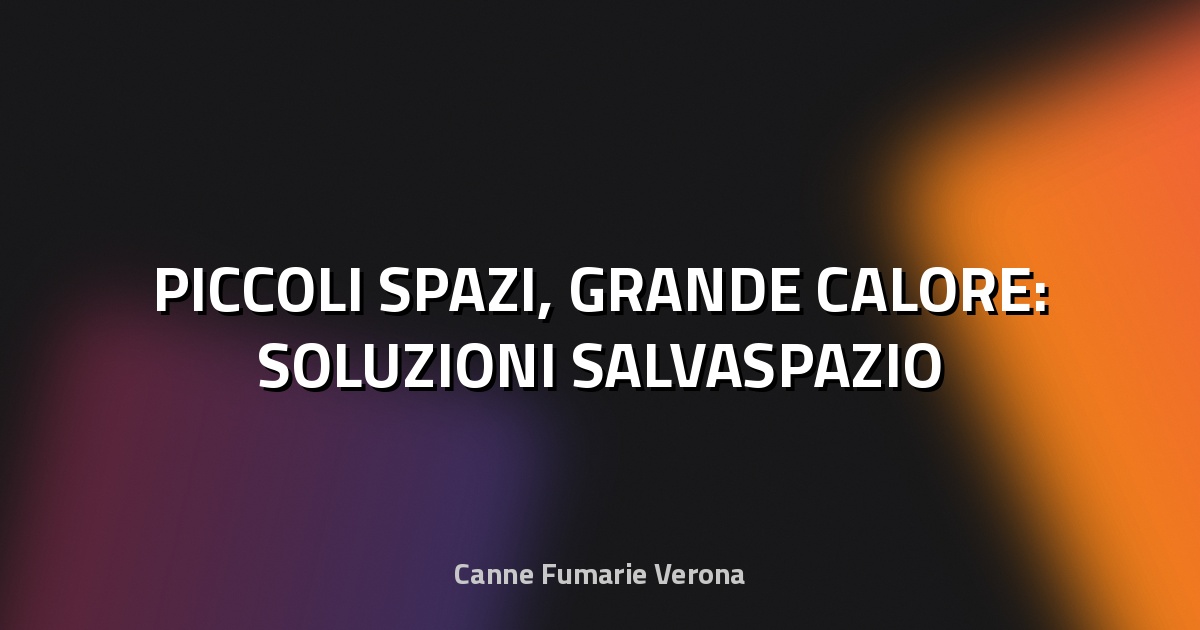 🏠 PICCOLI SPAZI, GRANDE CALORE: SOLUZIONI SALVASPAZIO