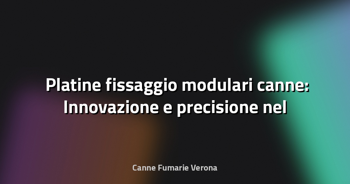 🛠️ Platine fissaggio modulari canne: Innovazione e precisione nel fissaggio delle attrezzature