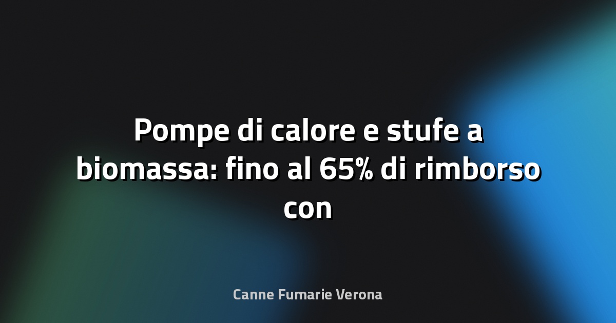 🔥 Pompe di calore e stufe a biomassa: fino al 65% di rimborso con il Conto Termico 2.0 - Ediltecnico