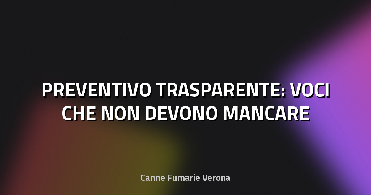 🔥 PREVENTIVO TRASPARENTE: VOCI CHE NON DEVONO MANCARE