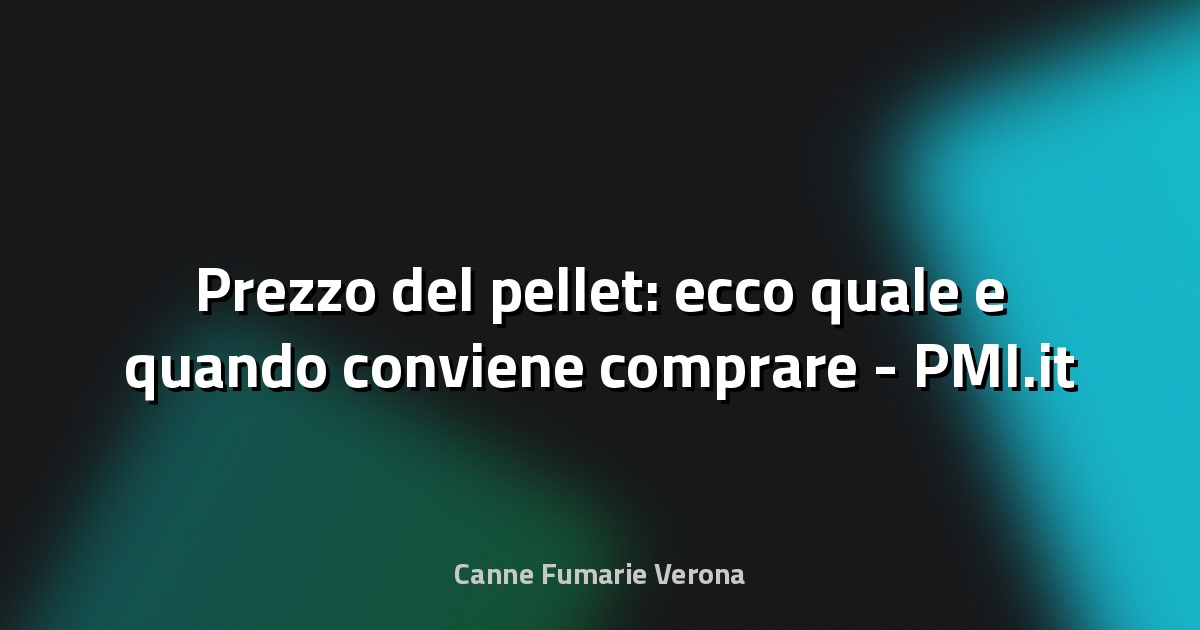 🔥 Prezzo del pellet: ecco quale e quando conviene comprare - PMI.it