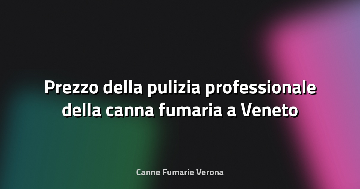 🔥 Prezzo della pulizia professionale della canna fumaria a Veneto