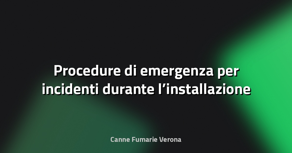🔥 Procedure di emergenza per incidenti durante l’installazione