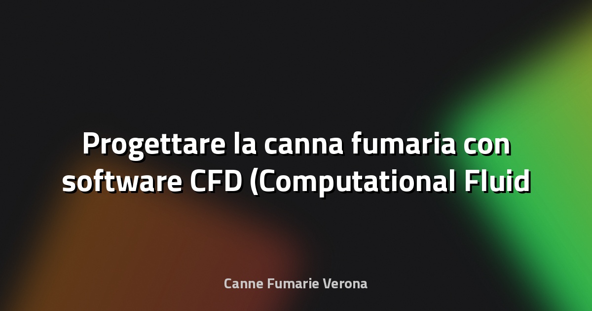 🔥 Progettare la canna fumaria con software CFD (Computational Fluid Dynamics)