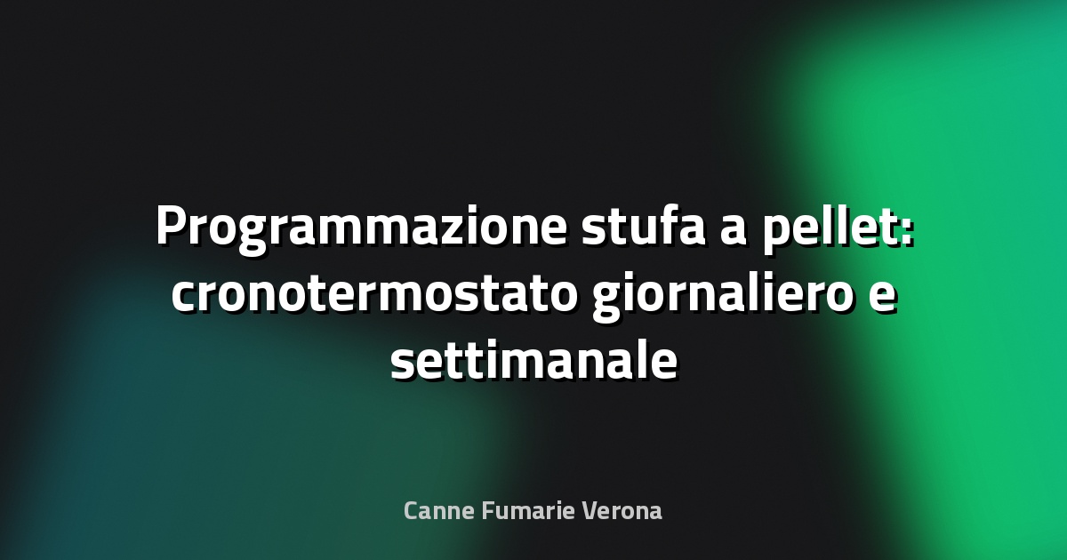 Programmazione stufa a pellet: cronotermostato giornaliero e settimanale
