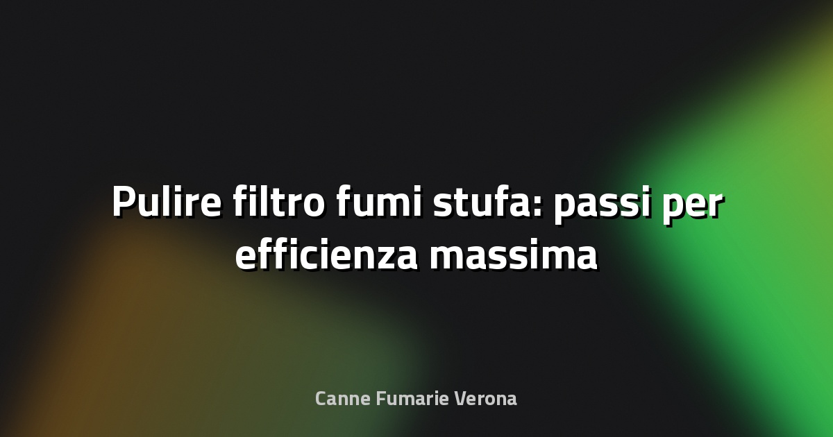🔥 Pulire filtro fumi stufa: passi per efficienza massima