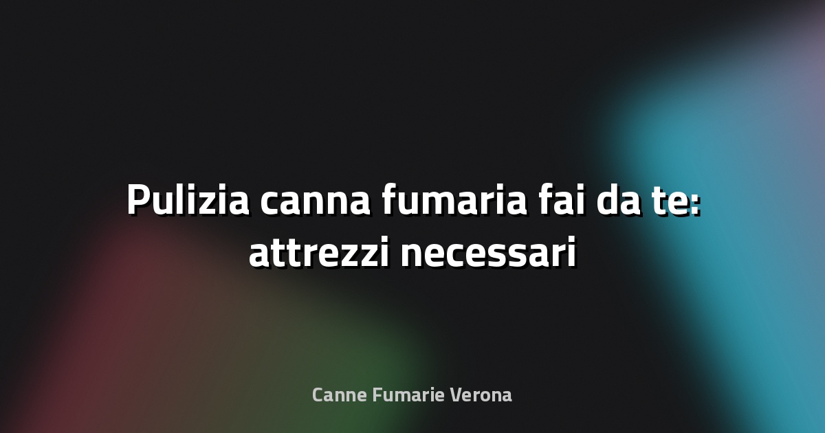 🧹 Pulizia canna fumaria fai da te: attrezzi necessari