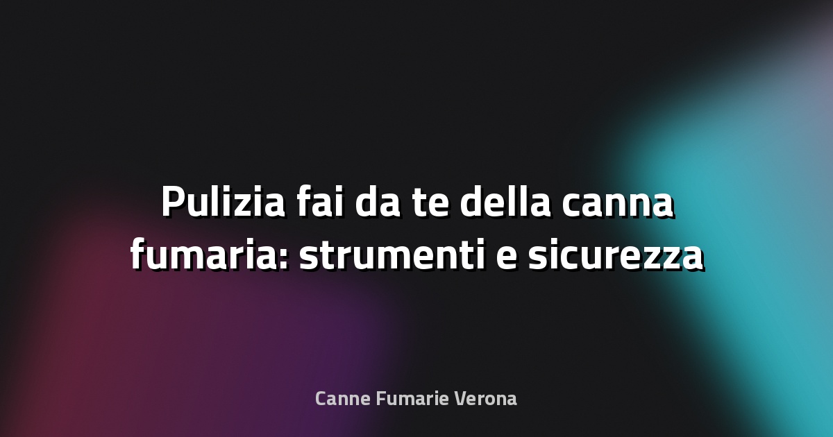 🧹 Pulizia fai‑da‑te della canna fumaria: strumenti e sicurezza