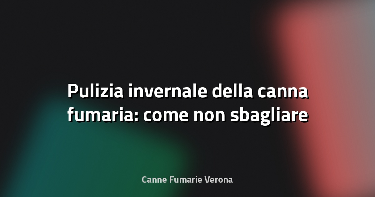 🔥 Pulizia invernale della canna fumaria: come non sbagliare