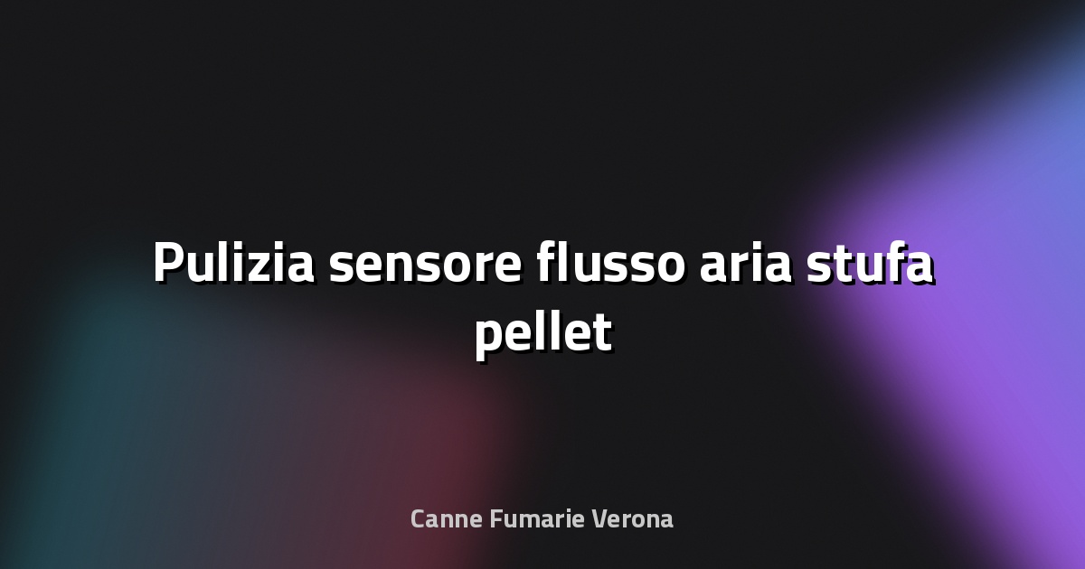 🧹 Pulizia sensore flusso aria stufa pellet