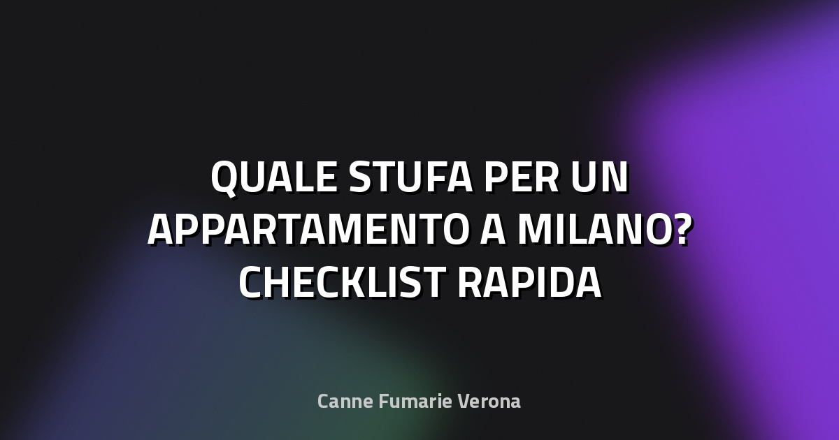 🔥 QUALE STUFA PER UN APPARTAMENTO A MILANO? CHECKLIST RAPIDA