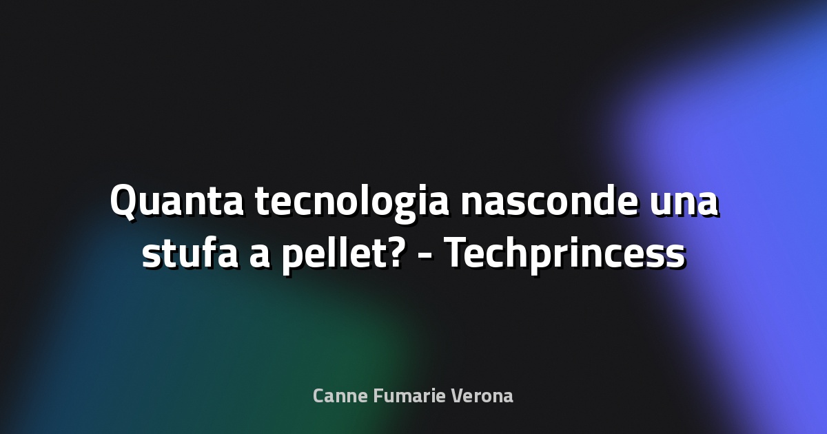 🔥 Quanta tecnologia nasconde una stufa a pellet? - Techprincess