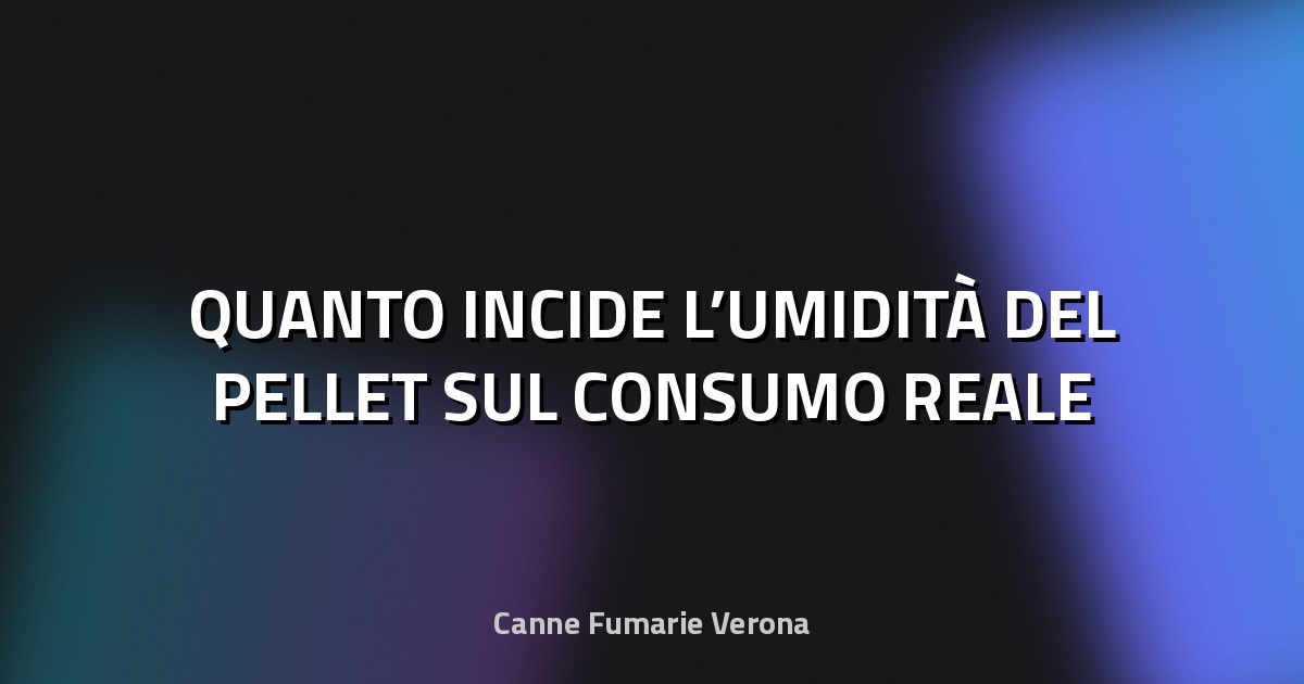 🔥 QUANTO INCIDE L’UMIDITÀ DEL PELLET SUL CONSUMO REALE