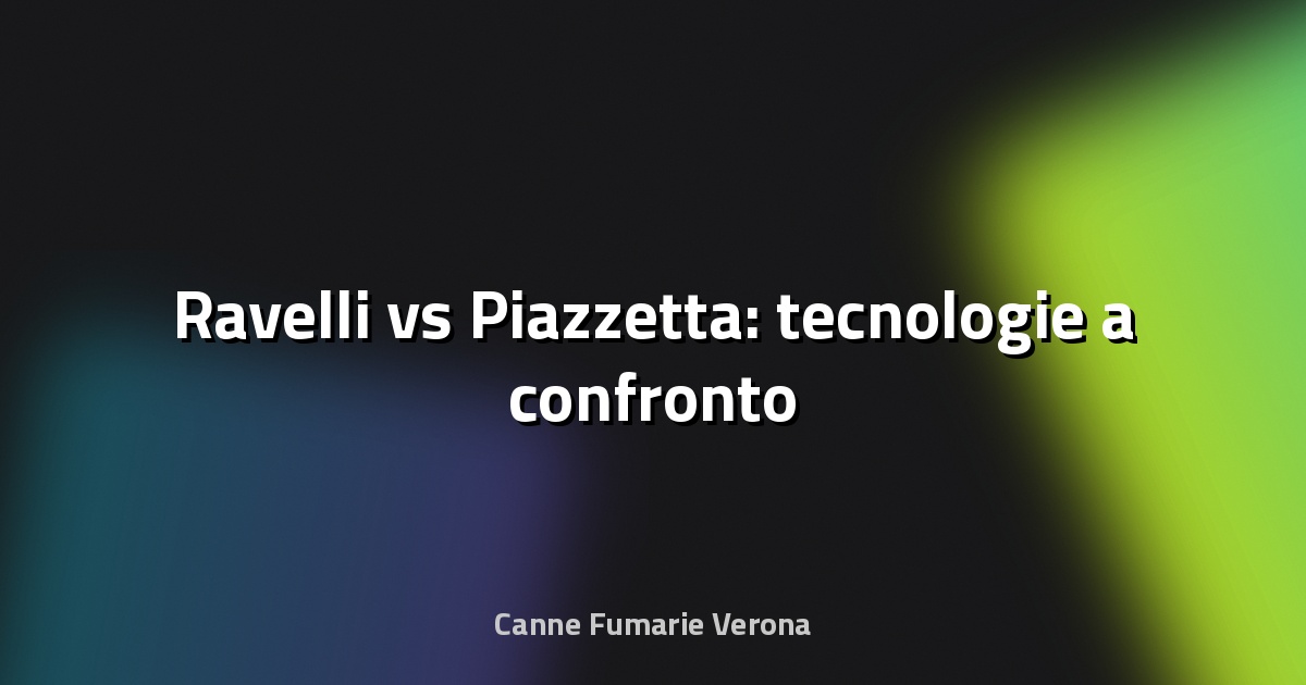 🔥 Ravelli vs Piazzetta: tecnologie a confronto