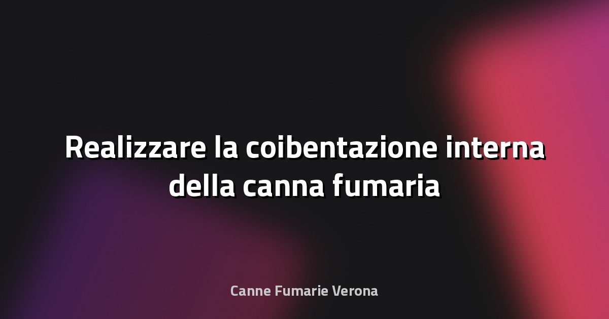 🔥 Realizzare la coibentazione interna della canna fumaria