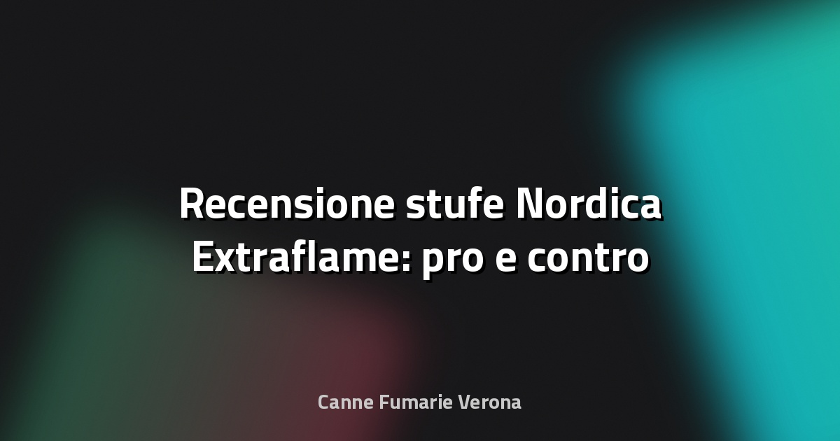 🔥 Recensione stufe Nordica Extraflame: pro e contro