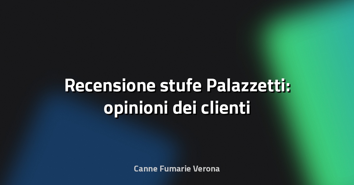 🔥 Recensione stufe Palazzetti: opinioni dei clienti