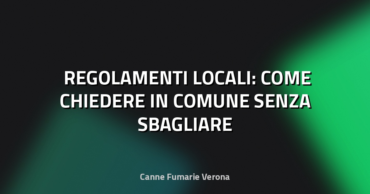 🏛️ REGOLAMENTI LOCALI: COME CHIEDERE IN COMUNE SENZA SBAGLIARE