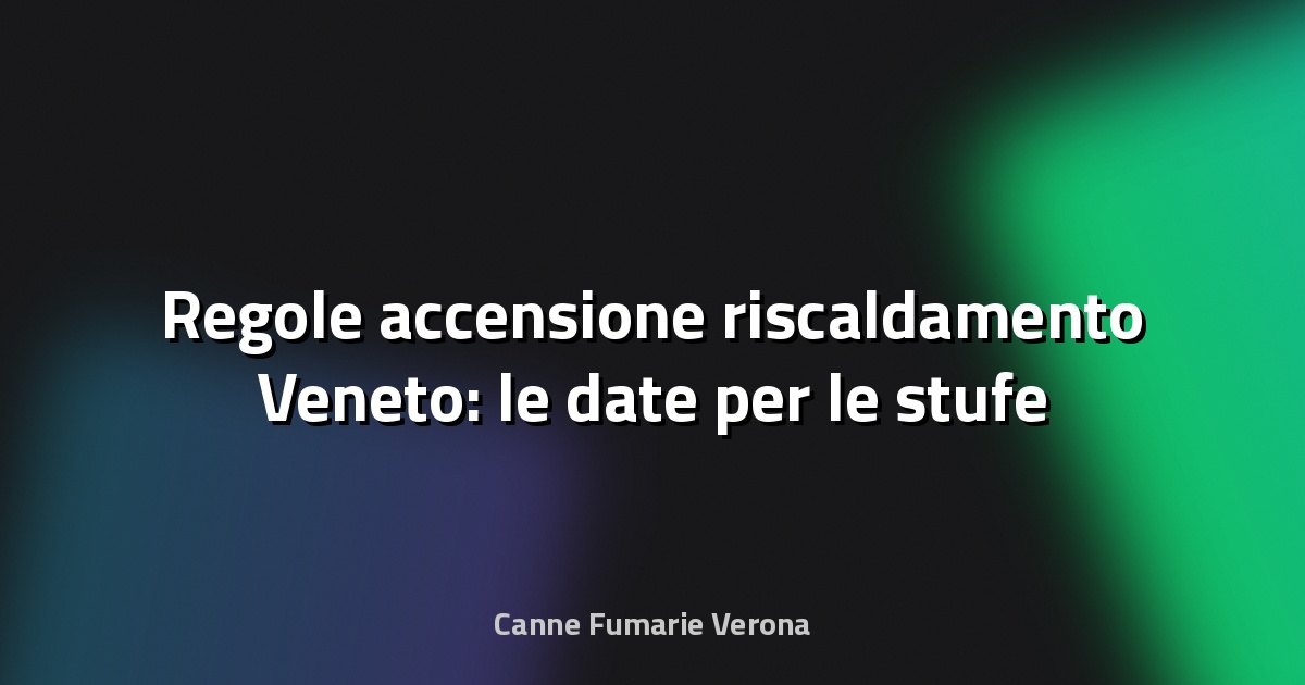 🔥 Regole accensione riscaldamento Veneto: le date per le stufe
