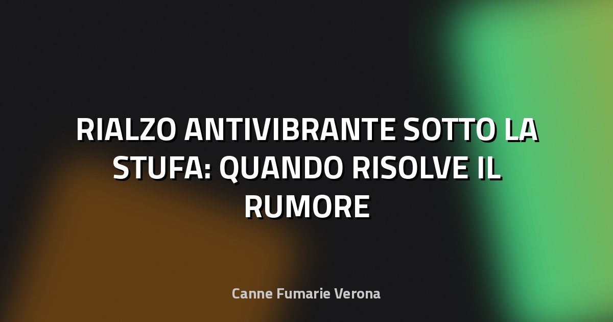 🔥 RIALZO ANTIVIBRANTE SOTTO LA STUFA: QUANDO RISOLVE IL RUMORE