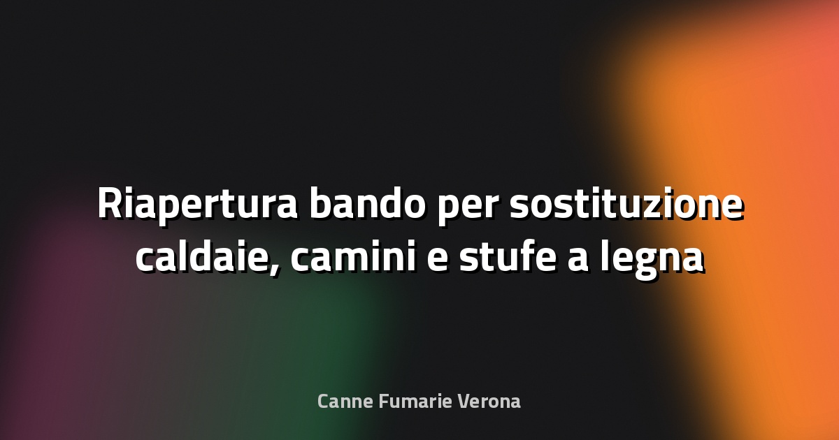 🔥 Riapertura bando per sostituzione caldaie, camini e stufe a legna o pellet - Comune di Carpi