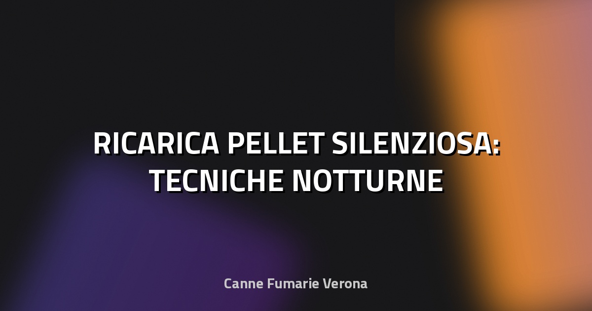 🔋 RICARICA PELLET SILENZIOSA: TECNICHE NOTTURNE