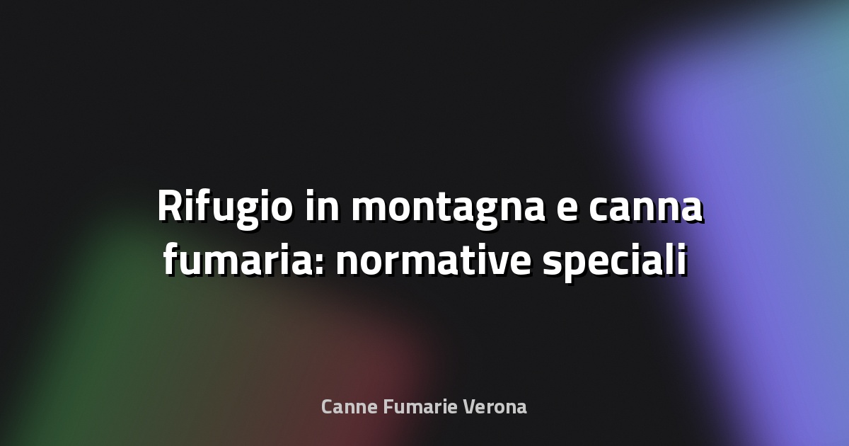 🏔️ Rifugio in montagna e canna fumaria: normative speciali