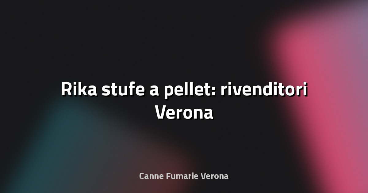🔥 Rika stufe a pellet: rivenditori Verona
