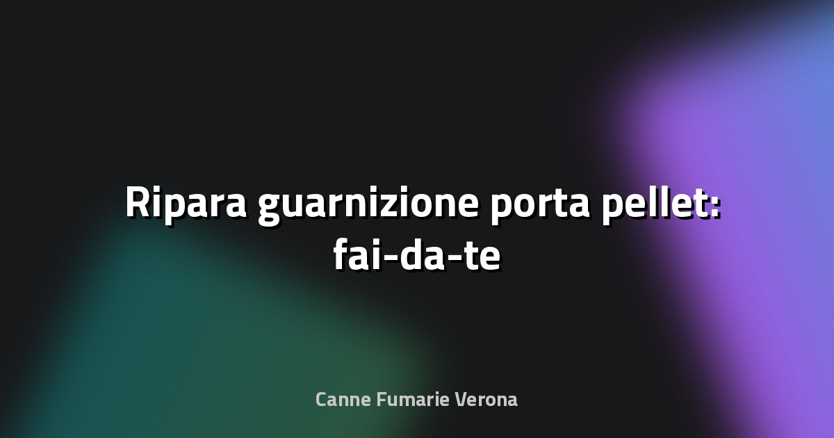 🛠️ Ripara guarnizione porta pellet: fai-da-te