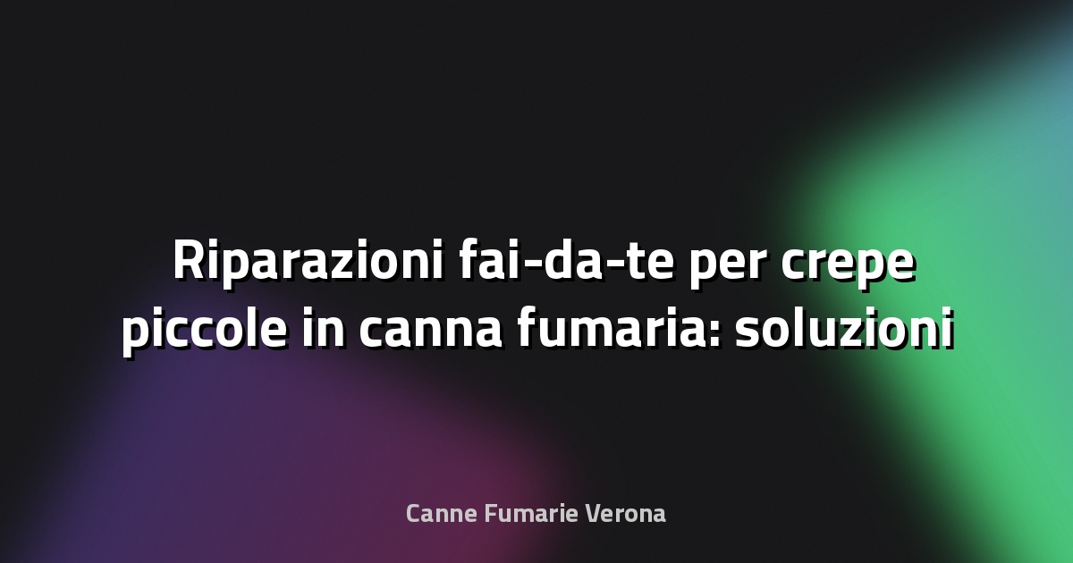 🛠️ Riparazioni fai-da-te per crepe piccole in canna fumaria: soluzioni sicure