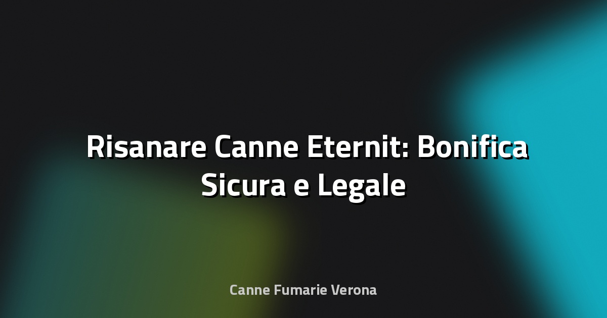 🛠️ Risanare Canne Eternit: Bonifica Sicura e Legale