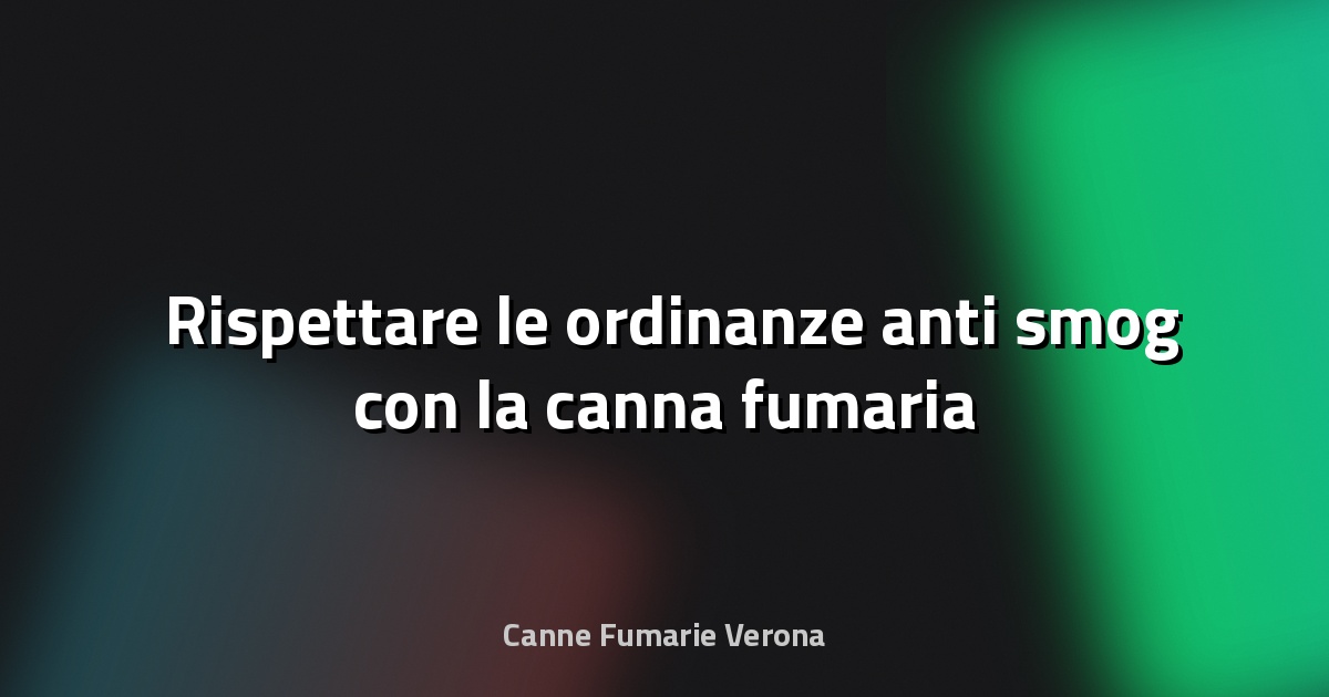 🌫️ Rispettare le ordinanze anti‑smog con la canna fumaria