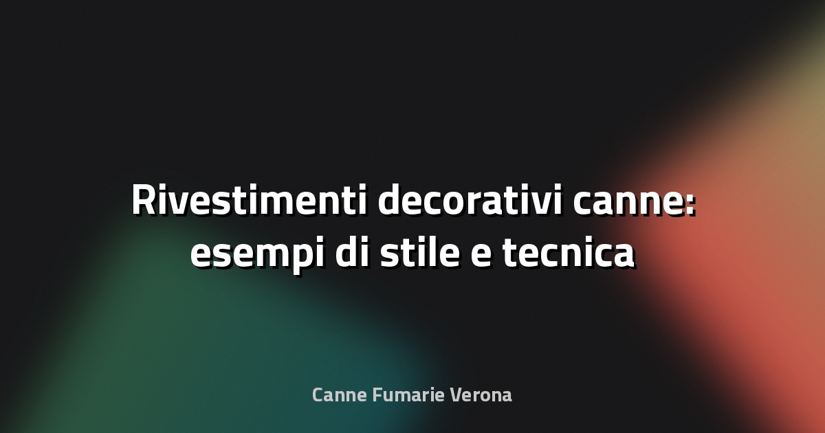 🎨 Rivestimenti decorativi canne: esempi di stile e tecnica