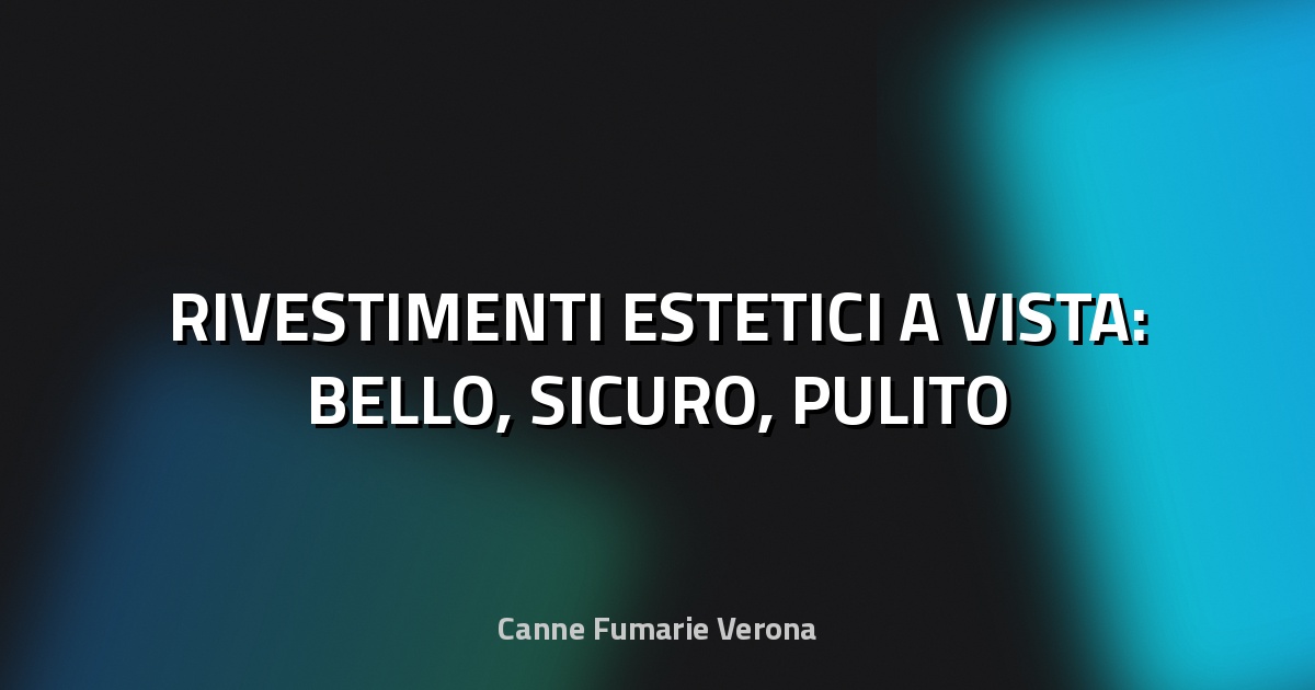 🔥 RIVESTIMENTI ESTETICI A VISTA: BELLO, SICURO, PULITO