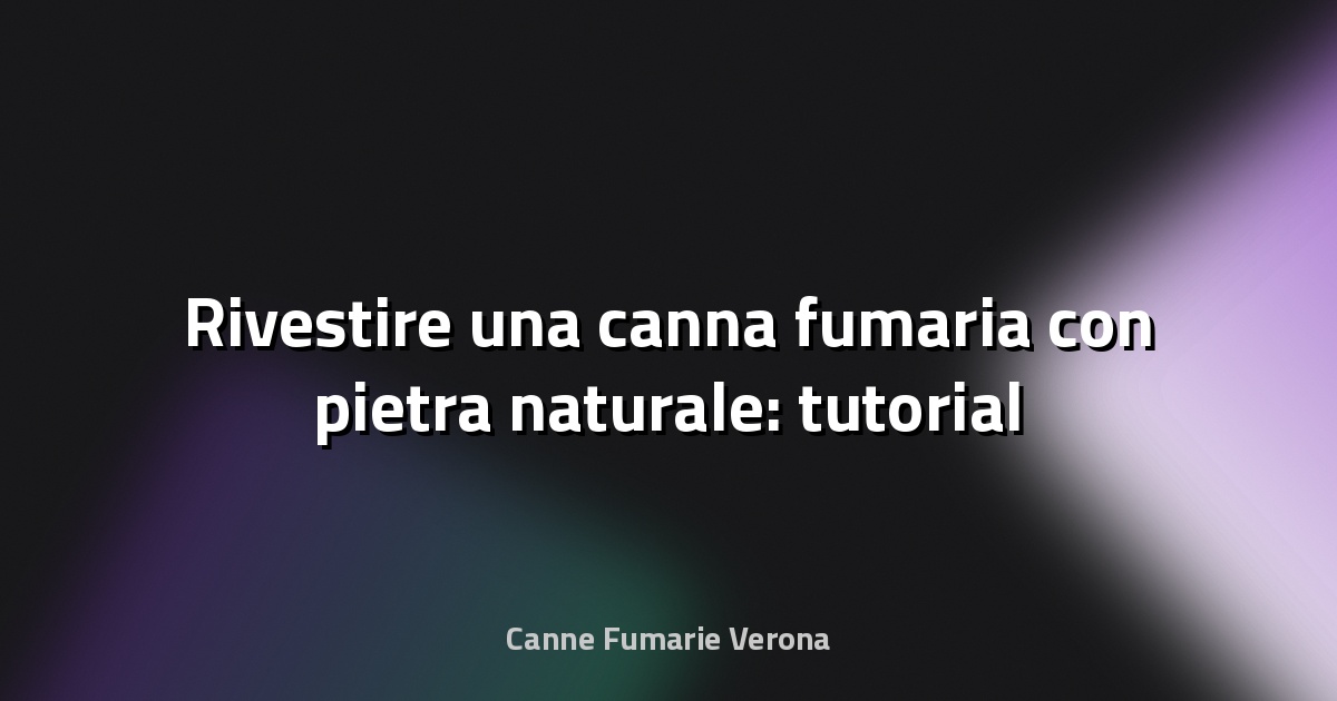 🪨 Rivestire una canna fumaria con pietra naturale: tutorial
