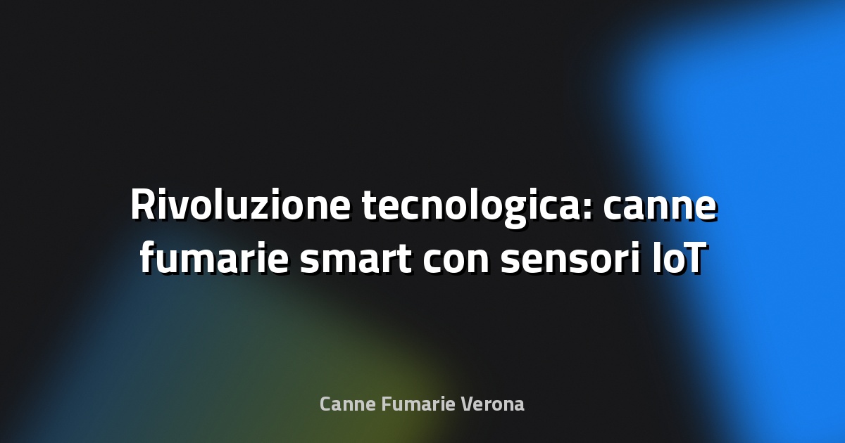 🔥 Rivoluzione tecnologica: canne fumarie smart con sensori IoT