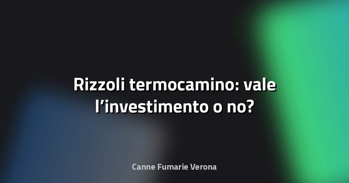 🔥 Rizzoli termocamino: vale l’investimento o no?
