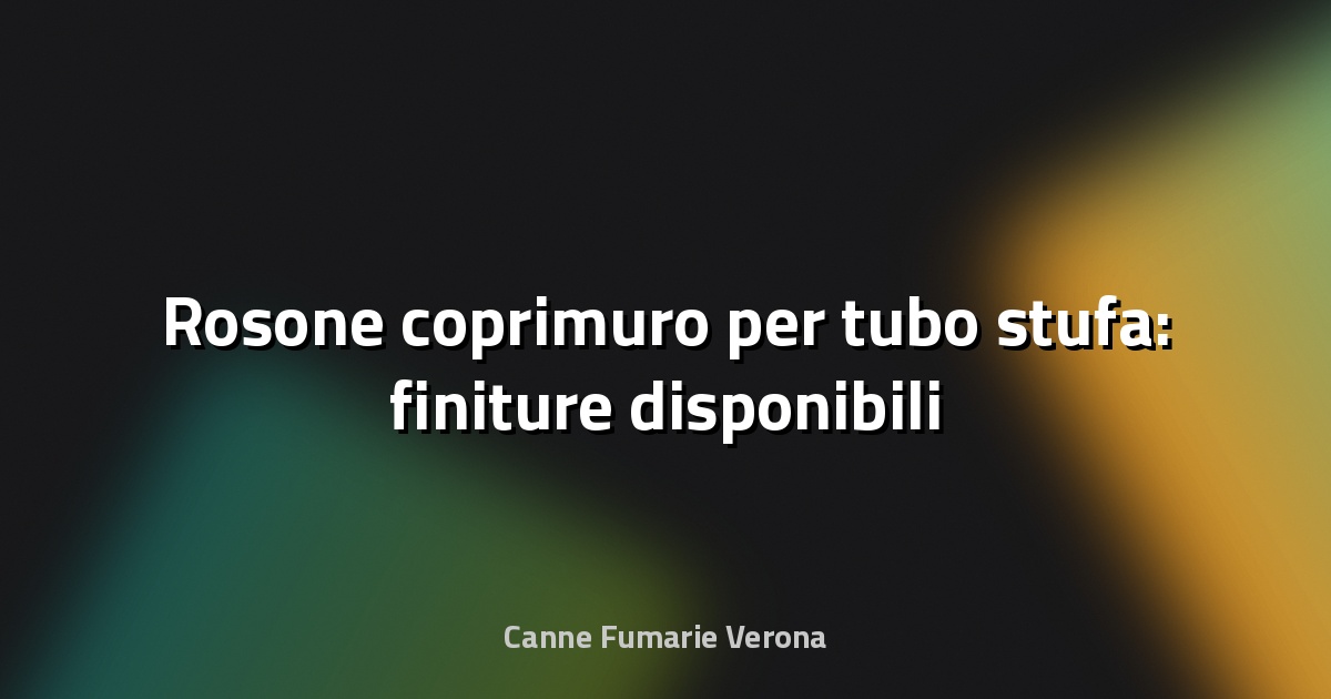 🔥 Rosone coprimuro per tubo stufa: finiture disponibili