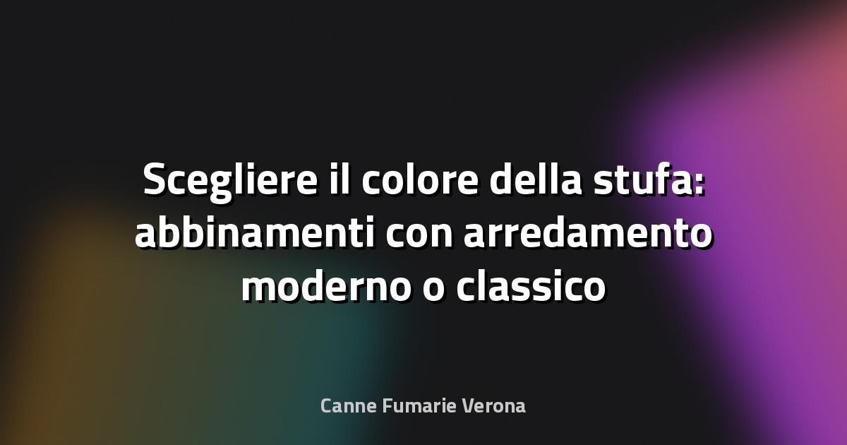 Scegliere il colore della stufa: abbinamenti con arredamento moderno o classico