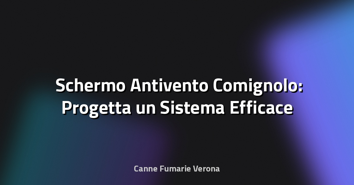 🛡️ Schermo Antivento Comignolo: Progetta un Sistema Efficace