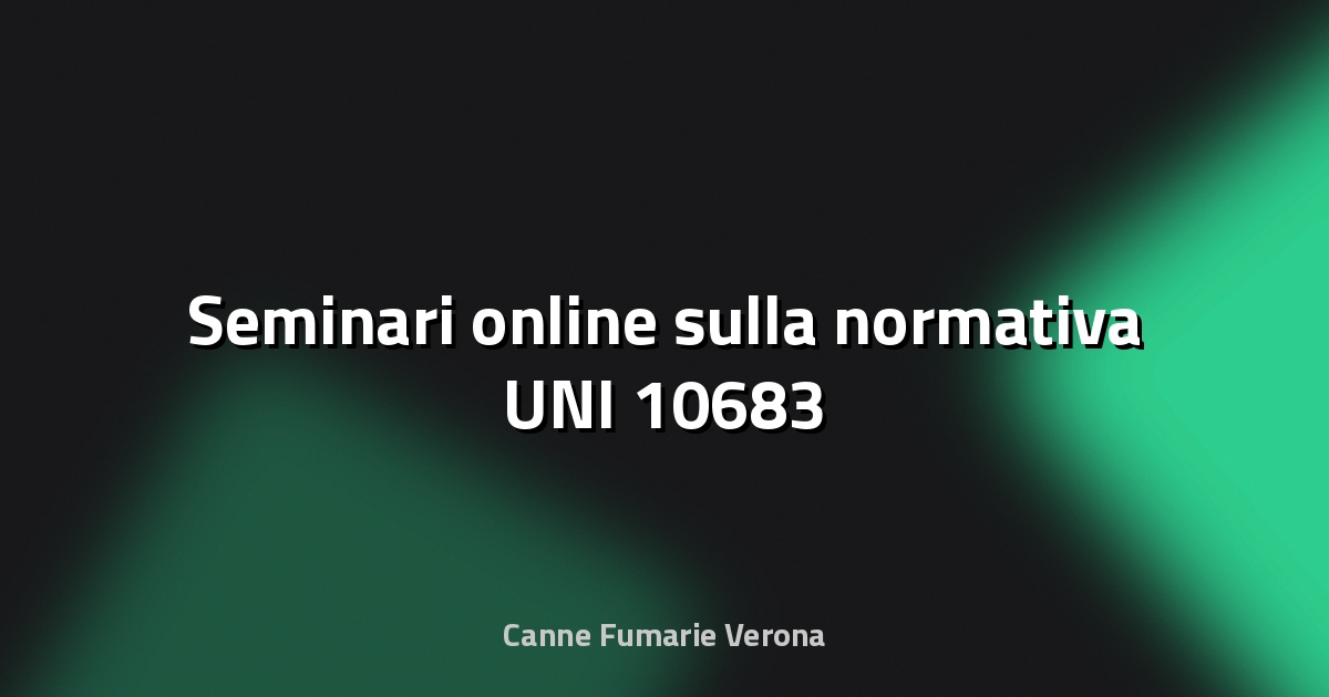 🔥 Seminari online sulla normativa UNI 10683