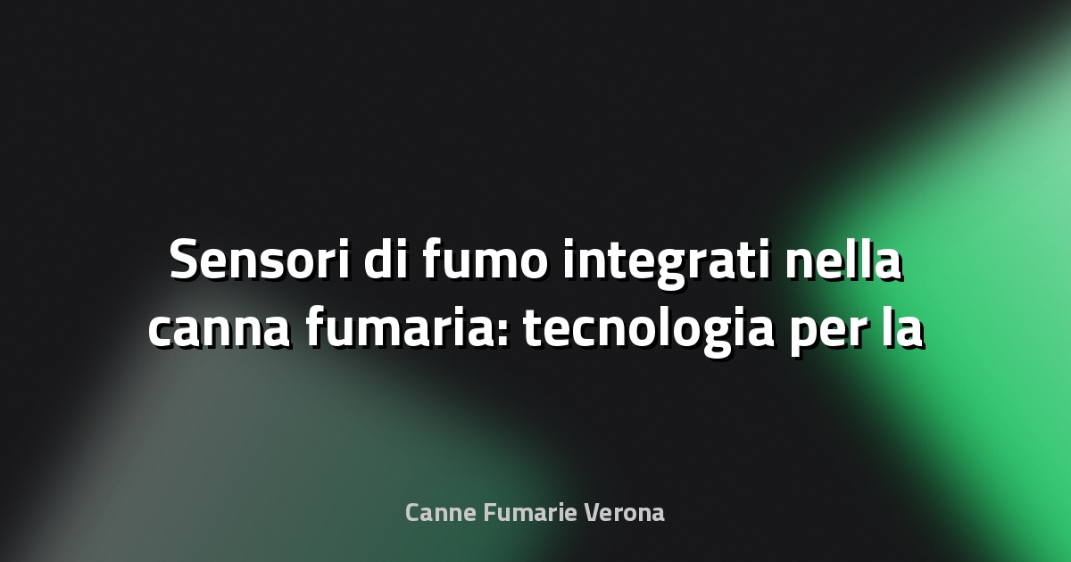 🔥 Sensori di fumo integrati nella canna fumaria: tecnologia per la sicurezza