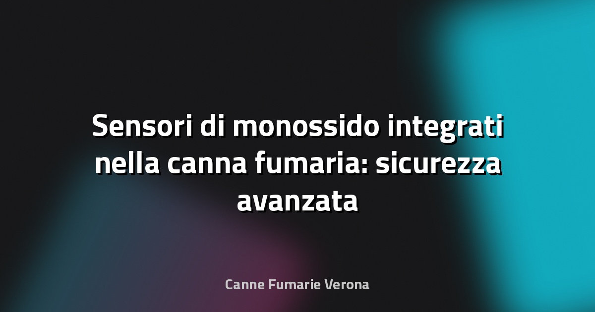 🔥 Sensori di monossido integrati nella canna fumaria: sicurezza avanzata