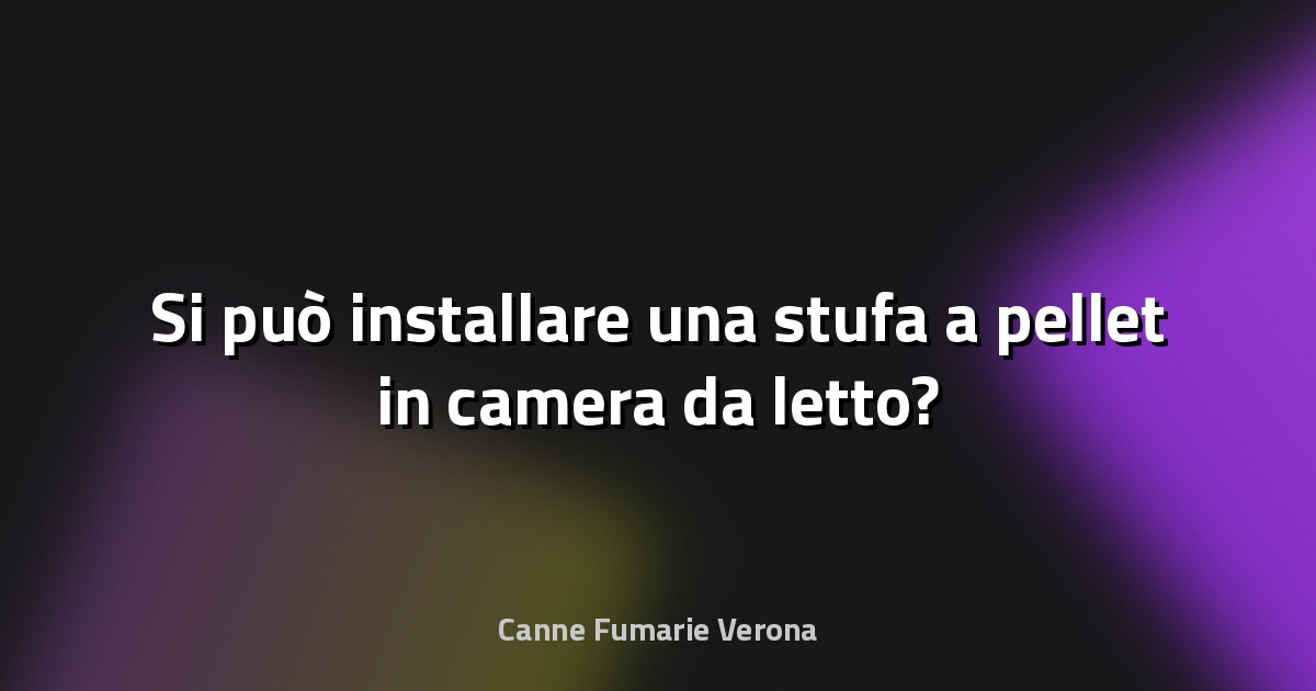 🔥 Si può installare una stufa a pellet in camera da letto?