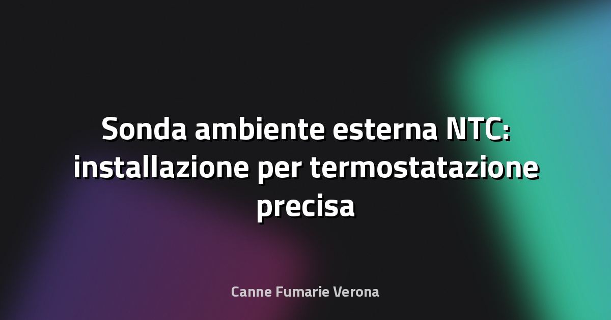 Sonda ambiente esterna NTC: installazione per termostatazione precisa