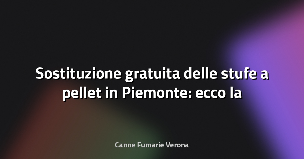🔥 Sostituzione gratuita delle stufe a pellet in Piemonte: ecco la proposta commerciale che fa per te! - Torinoggi